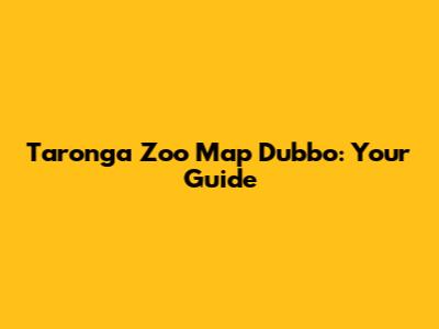 Taronga Zoo Map Dubbo: Your Guide