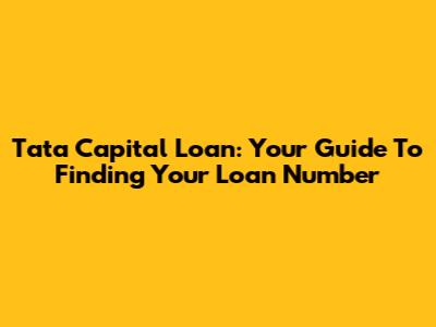 Tata Capital Loan: Your Guide To Finding Your Loan Number