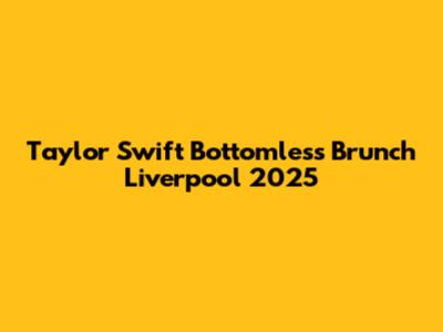 Taylor Swift Bottomless Brunch Liverpool 2025