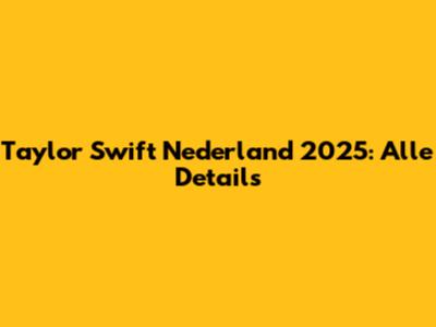Taylor Swift Nederland 2025: Alle Details