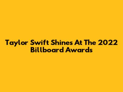 Taylor Swift Shines At The 2022 Billboard Awards