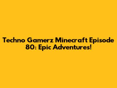 Techno Gamerz Minecraft Episode 80: Epic Adventures!