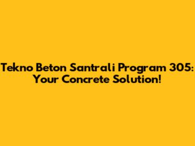 Tekno Beton Santrali Program 305: Your Concrete Solution!