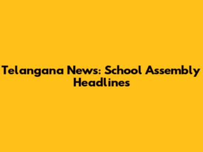 Telangana News: School Assembly Headlines