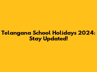 Telangana School Holidays 2024: Stay Updated!
