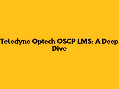 Teledyne Optech OSCP LMS: A Deep Dive