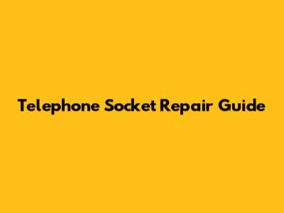 Telephone Socket Repair Guide