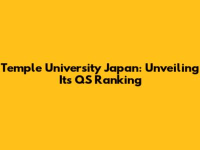 Temple University Japan: Unveiling Its QS Ranking