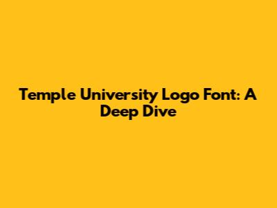 Temple University Logo Font: A Deep Dive