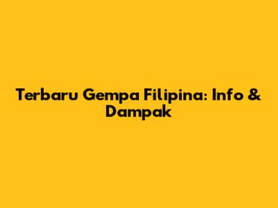 Terbaru Gempa Filipina: Info & Dampak