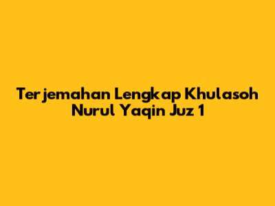 Terjemahan Lengkap Khulasoh Nurul Yaqin Juz 1
