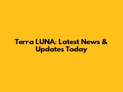 Terra LUNA: Latest News & Updates Today