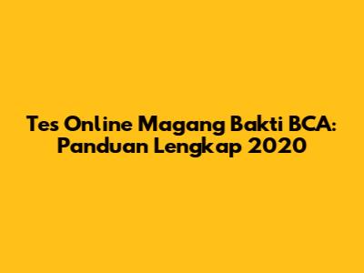 Tes Online Magang Bakti BCA: Panduan Lengkap 2020