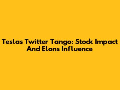 Tesla's Twitter Tango: Stock Impact And Elon's Influence