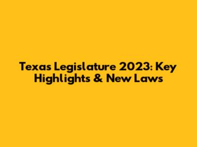 Texas Legislature 2023: Key Highlights & New Laws