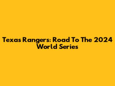 Texas Rangers: Road To The 2024 World Series
