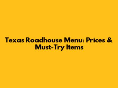 Texas Roadhouse Menu: Prices & Must-Try Items