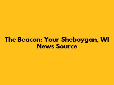 The Beacon: Your Sheboygan, WI News Source
