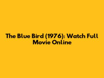 The Blue Bird (1976): Watch Full Movie Online