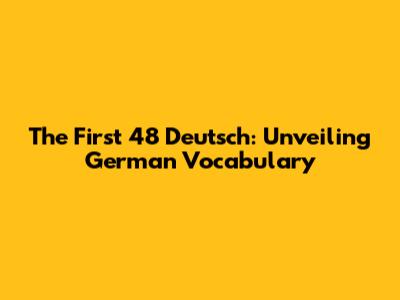The First 48 Deutsch: Unveiling German Vocabulary