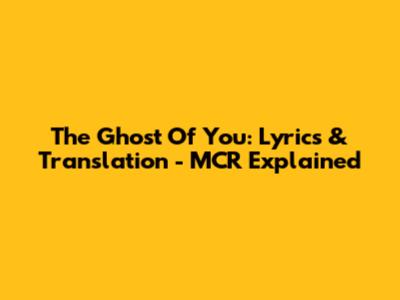 The Ghost Of You: Lyrics & Translation - MCR Explained