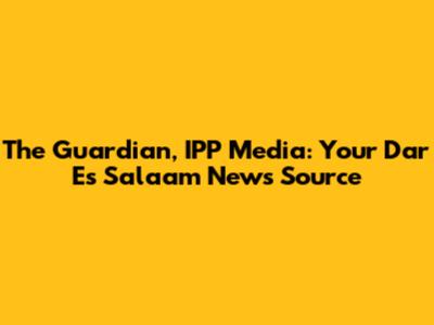The Guardian, IPP Media: Your Dar Es Salaam News Source