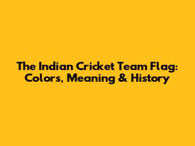 The Indian Cricket Team Flag: Colors, Meaning & History