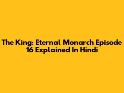 The King: Eternal Monarch Episode 16 Explained In Hindi