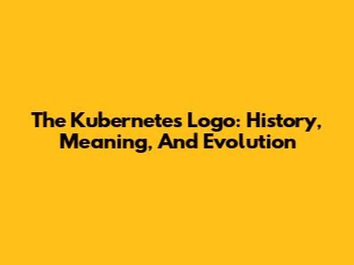 The Kubernetes Logo: History, Meaning, And Evolution