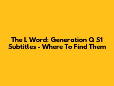 The L Word: Generation Q S1 Subtitles - Where To Find Them