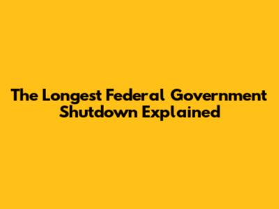 The Longest Federal Government Shutdown Explained