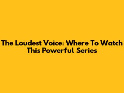 The Loudest Voice: Where To Watch This Powerful Series