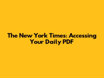 The New York Times: Accessing Your Daily PDF