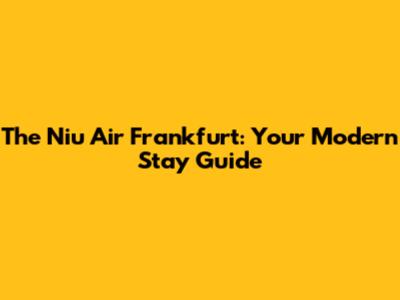 The Niu Air Frankfurt: Your Modern Stay Guide