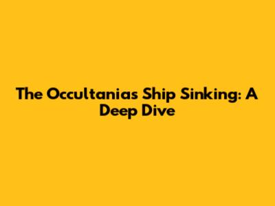 The Occultanias Ship Sinking: A Deep Dive