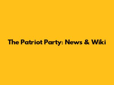 The Patriot Party: News & Wiki