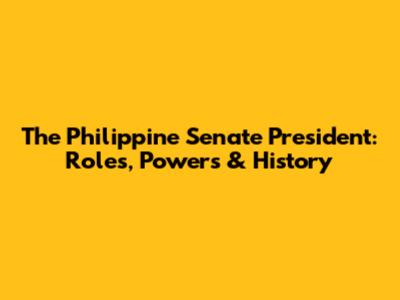 The Philippine Senate President: Roles, Powers & History