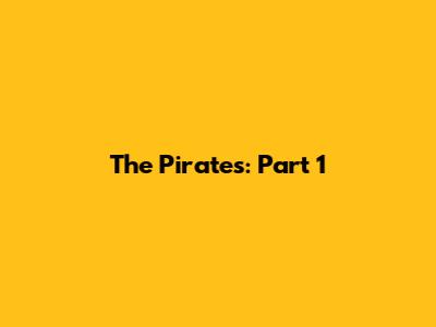 The Pirates: Part 1