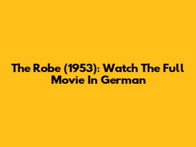 The Robe (1953): Watch The Full Movie In German