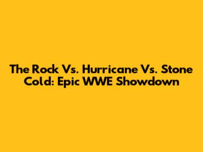 The Rock Vs. Hurricane Vs. Stone Cold: Epic WWE Showdown