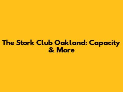 The Stork Club Oakland: Capacity & More