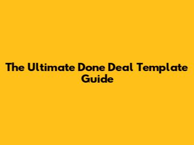 The Ultimate Done Deal Template Guide