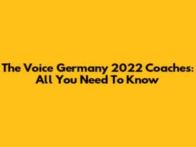 The Voice Germany 2022 Coaches: All You Need To Know