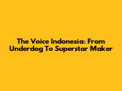 The Voice Indonesia: From Underdog To Superstar Maker