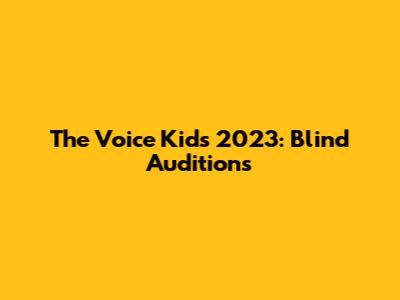 The Voice Kids 2023: Blind Auditions