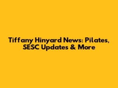 Tiffany Hinyard News: Pilates, SESC Updates & More