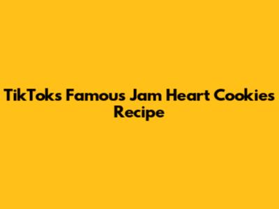 TikTok's Famous Jam Heart Cookies Recipe