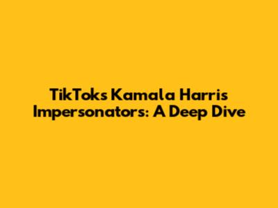 TikTok's Kamala Harris Impersonators: A Deep Dive