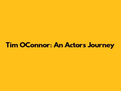 Tim O'Connor: An Actor's Journey