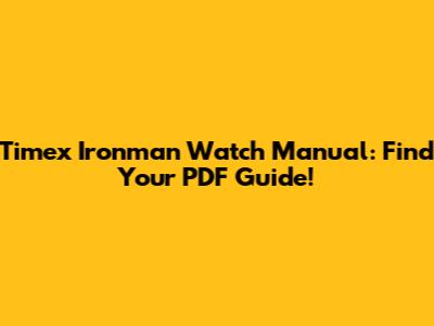 Timex Ironman Watch Manual: Find Your PDF Guide!